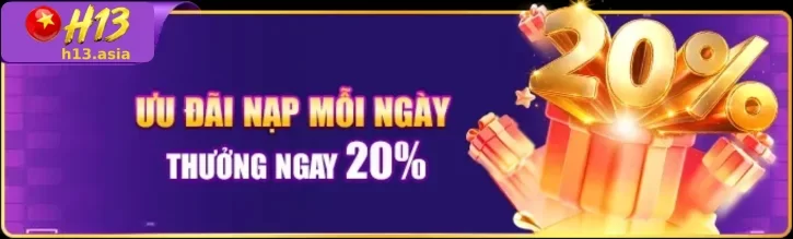 Ưu Đãi H13 – Cơ Hội Nhận Thêm Phần Thưởng
